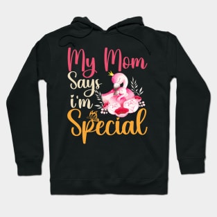 Funny My Mom Says I'm Special t-shirt For Sons And Daughters Hoodie